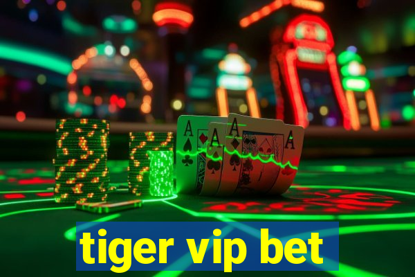 tiger vip bet